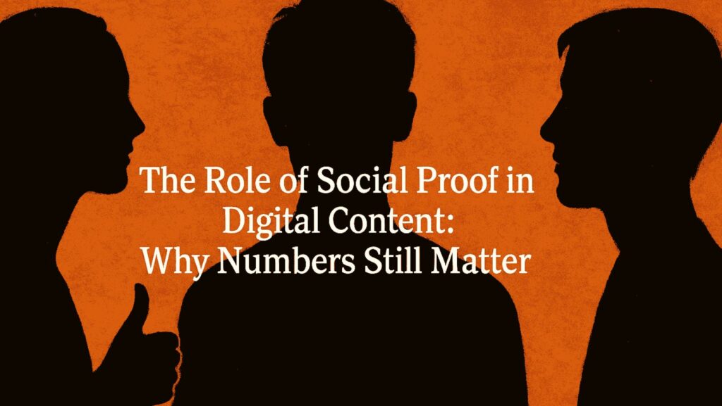 The Role of Social Proof in Digital Content: Why Numbers Still Matter?