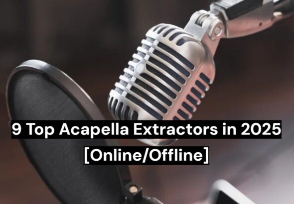 9 Acapella Extractors in 2025 [Online/Offline]